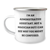 Administrative Assistant Gifts from Friends, Funny Camping Mug for Graduation, 'I'm An Administrative Assistant. Not A Magician But I Can See Why You Might Be Confused.' - Image 1